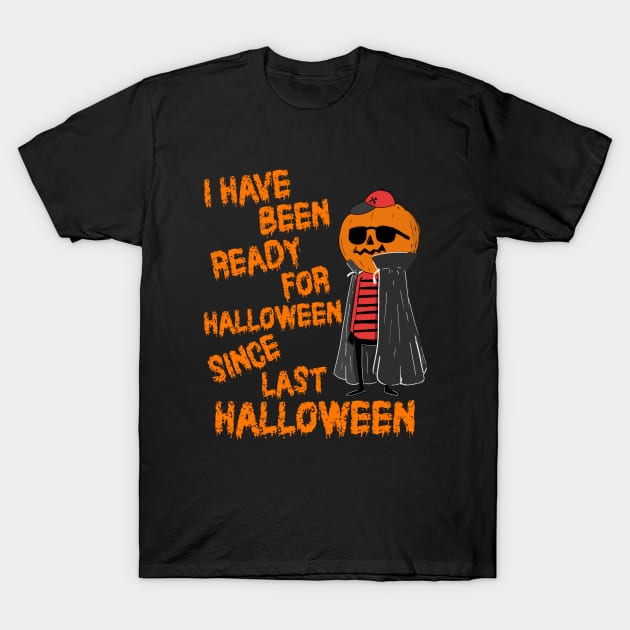 Ready For Halloween Since Last Halloween T-Shirt by MONMON-75